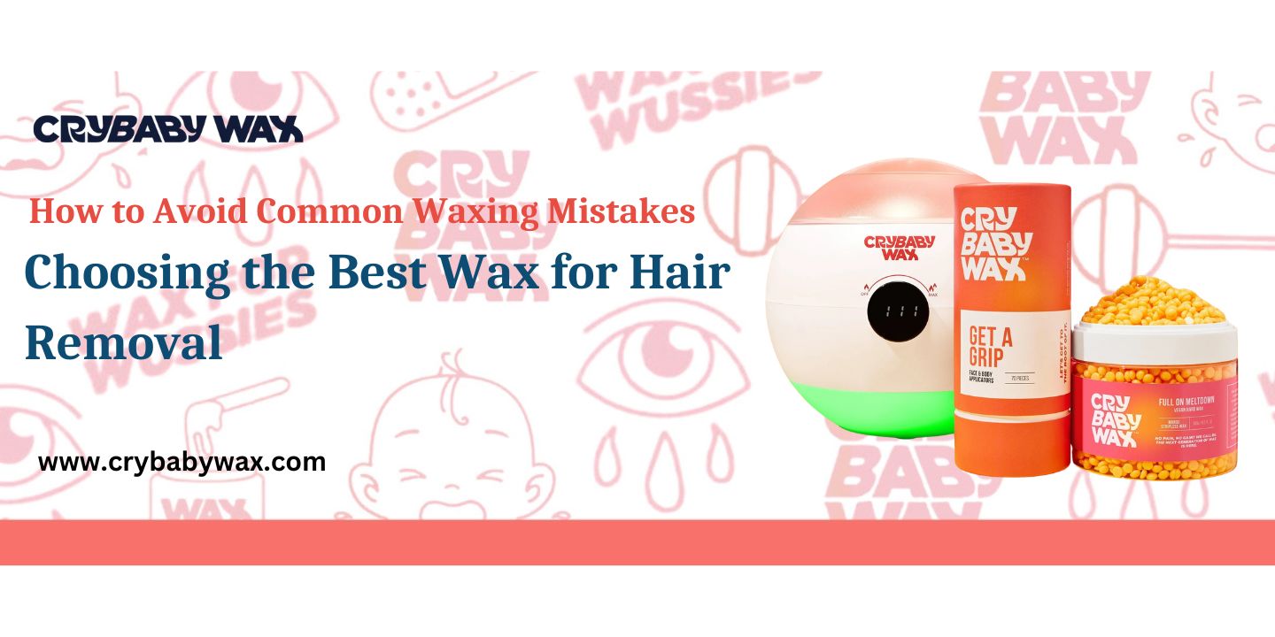 How to avoid common waxing mistakes when choosing Crybaby vegan hard wax for at-home hair removal