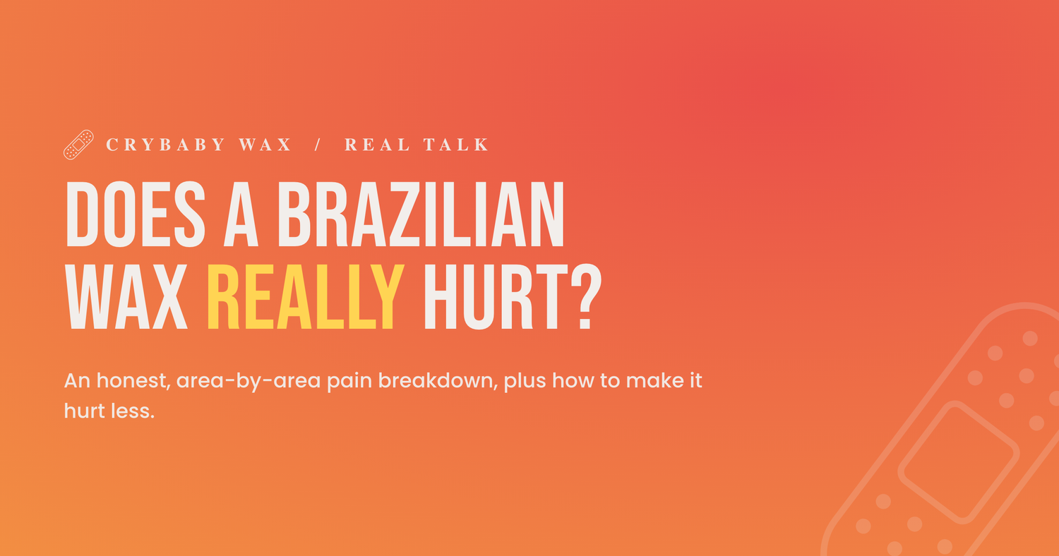 Does a Brazilian wax really hurt? An honest, area-by-area pain breakdown, a Crybaby Wax guide