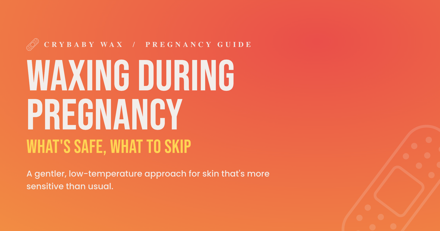 Waxing During Pregnancy: what's safe and what to skip, a Crybaby Wax pregnancy guide