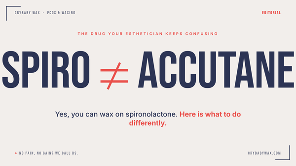 Spiro is not Accutane. Yes, you can wax on spironolactone. Crybaby Wax editorial header.