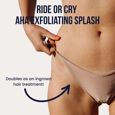 Ride or Cry AHA exfoliating splash for the bikini line, doubles as an ingrown hair treatment