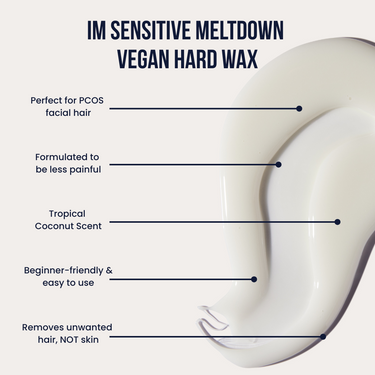I'm Sensitive Meltdown vegan hard wax beads, coconut-scented low-melt rosin-free formula made for PCOS, perimenopausal, and hormonal facial hair on sensitive skin